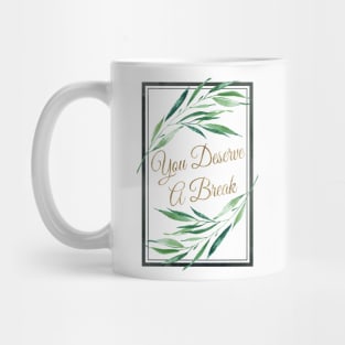 You Deserve A Break Mug